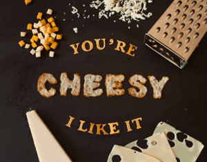 You're Cheesy